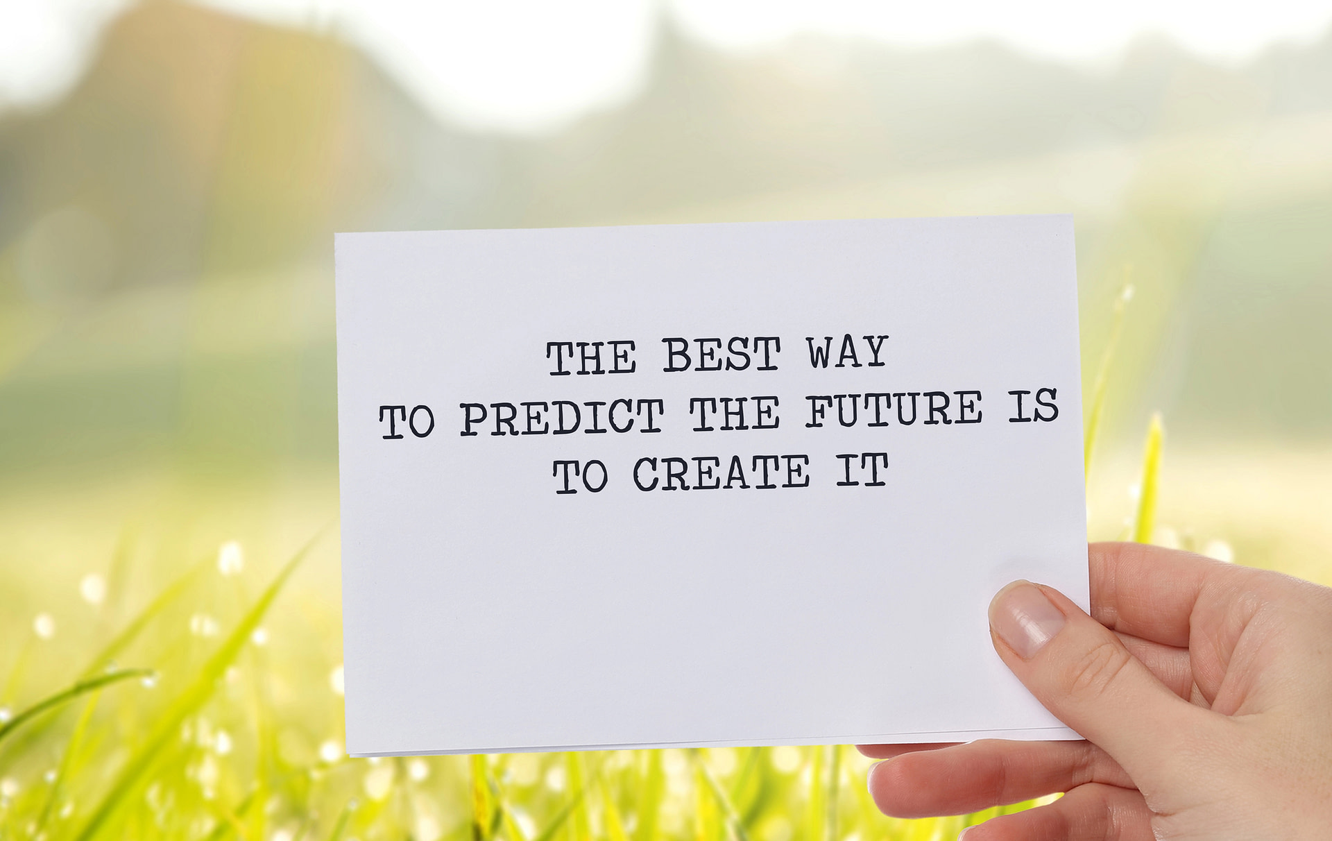 empowering quote “the best way to predict the future is to create it”